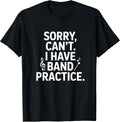 Sorry Can't I Have Band Practice Music Lovers T-Shirt