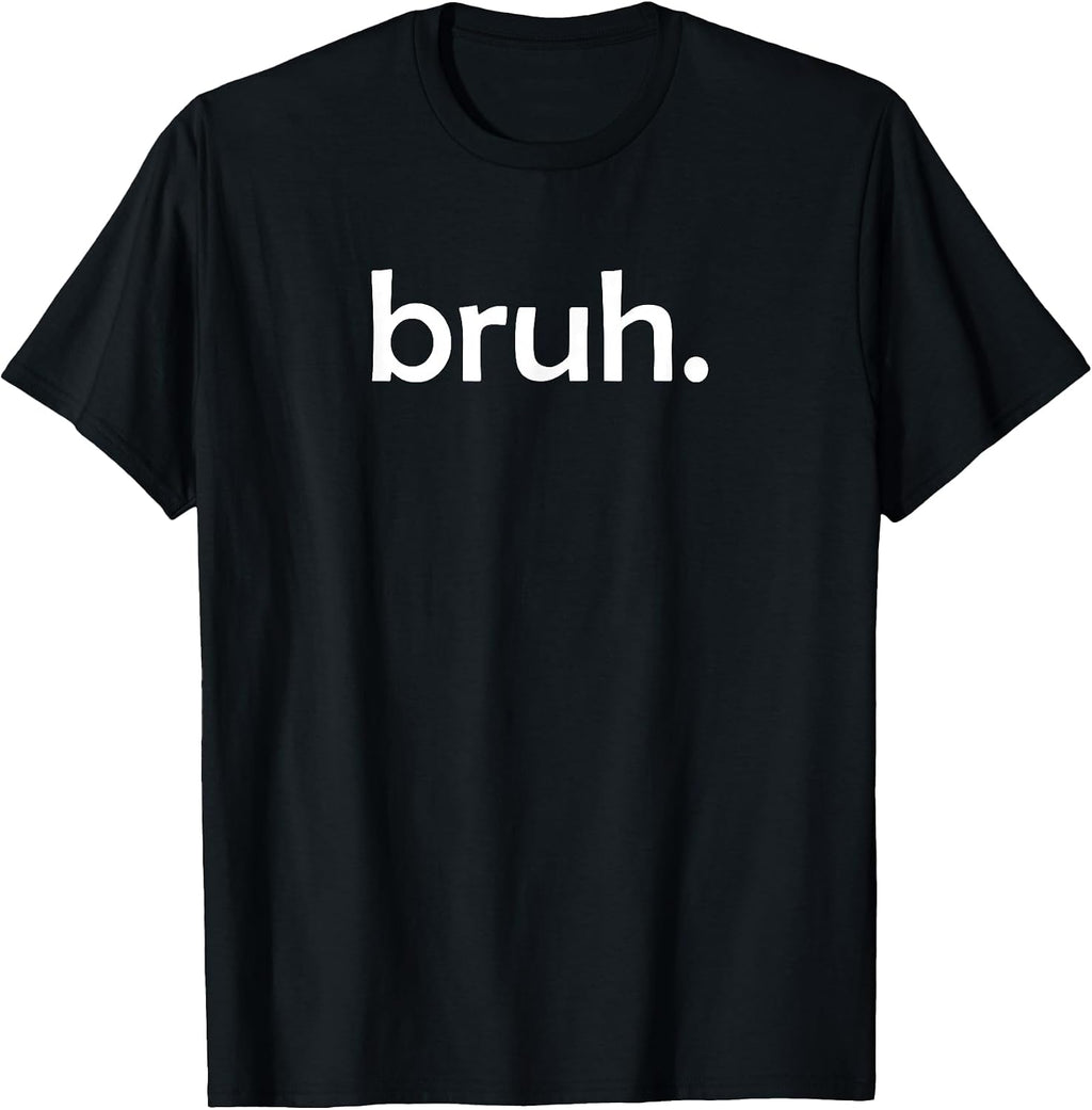 Bruh Funny Jokes Sarcastic Sayings. T-Shirt