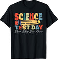 Science Test Day Motivation Science Testing Teacher T-Shirt