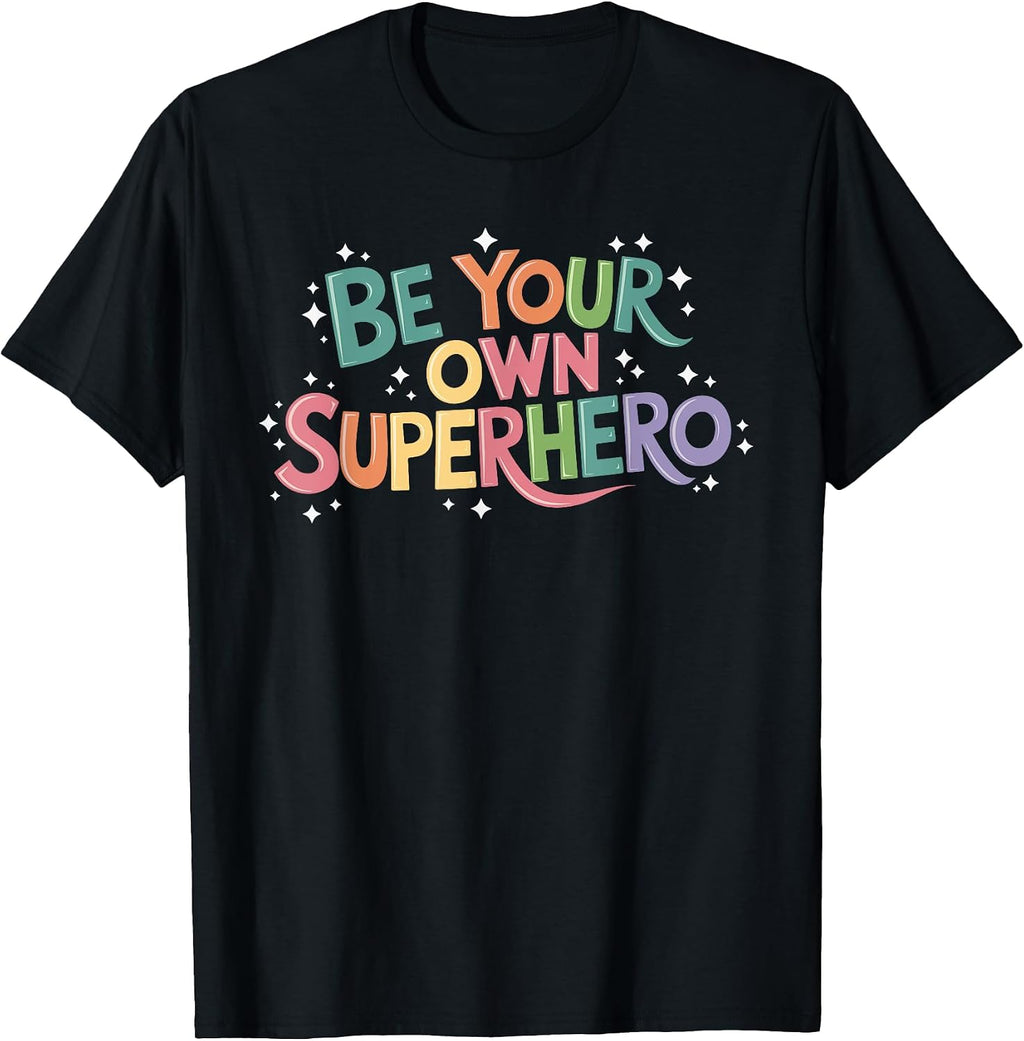 Be Your Own Superhero Motivational Inspirational Quote T-Shirt