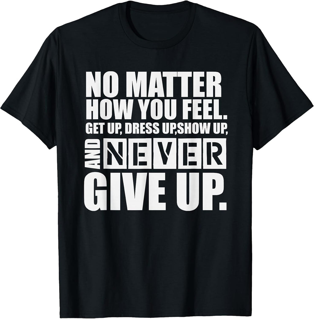 Never Give Up Motivational T-Shirt T-Shirt