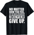 Never Give Up Motivational T-Shirt T-Shirt