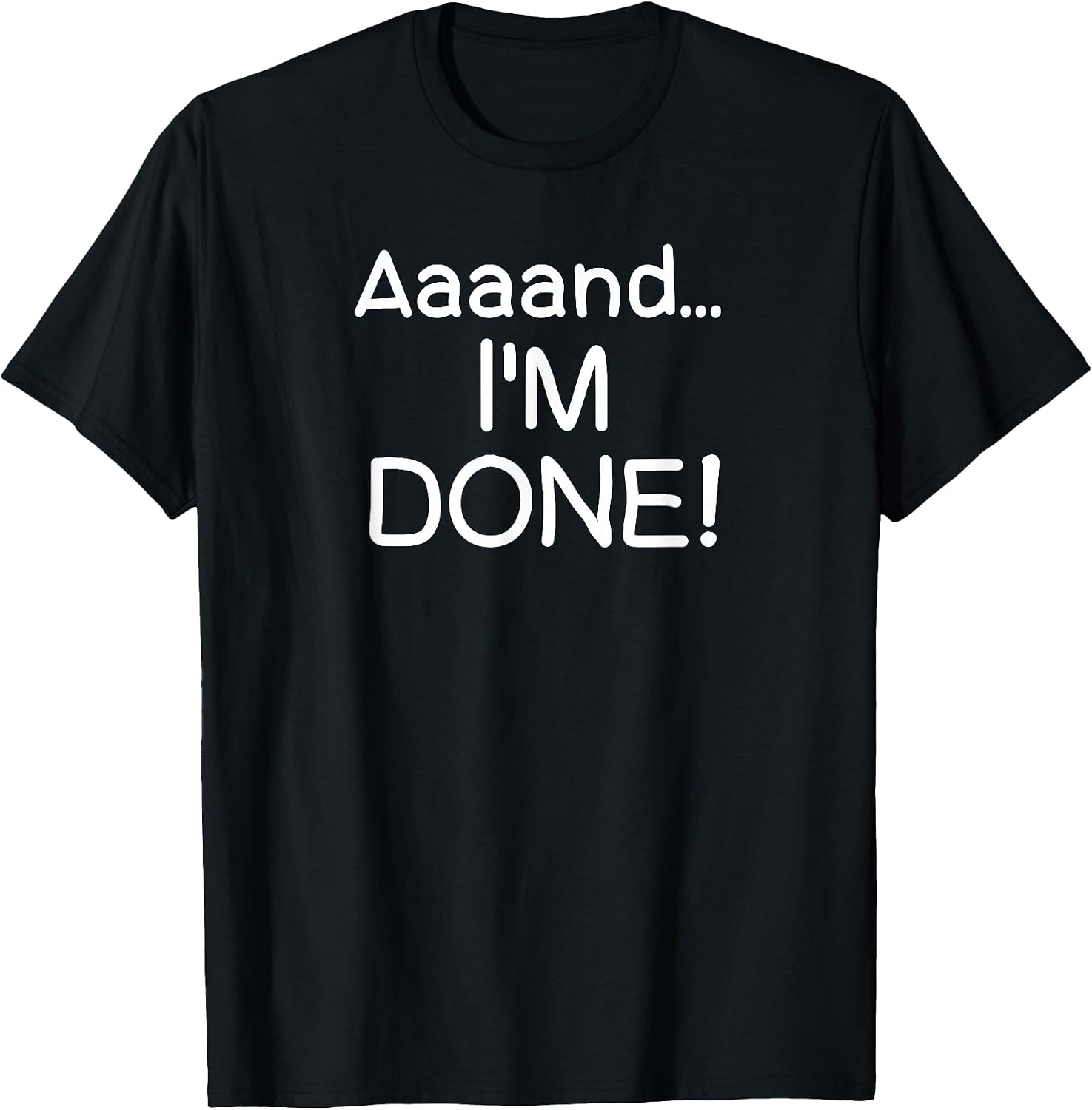 Funny, Aaaand I'm Done T-Shirt. Sarcastic Joke Tee T-Shirt