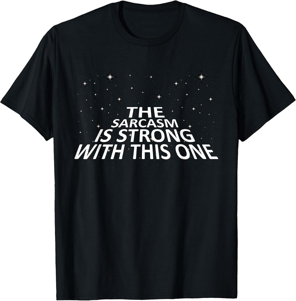 Sarcastic The Sarcasm is Strong with This One T-Shirt T-Shirt