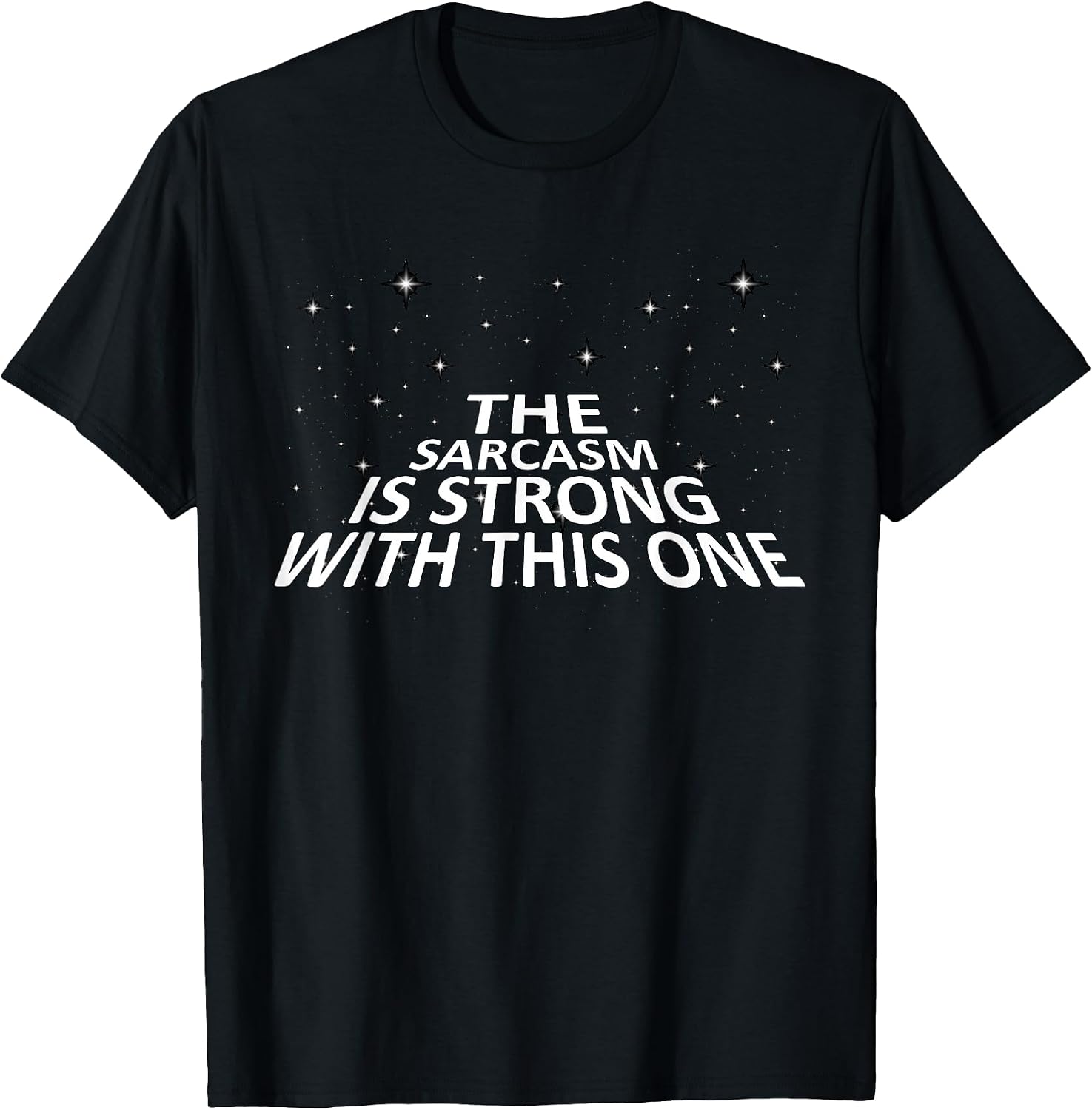 Sarcastic The Sarcasm is Strong with This One T-Shirt T-Shirt