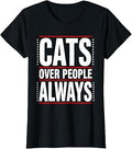 Cats Over People Always Funny Cat Lover Design T-Shirt