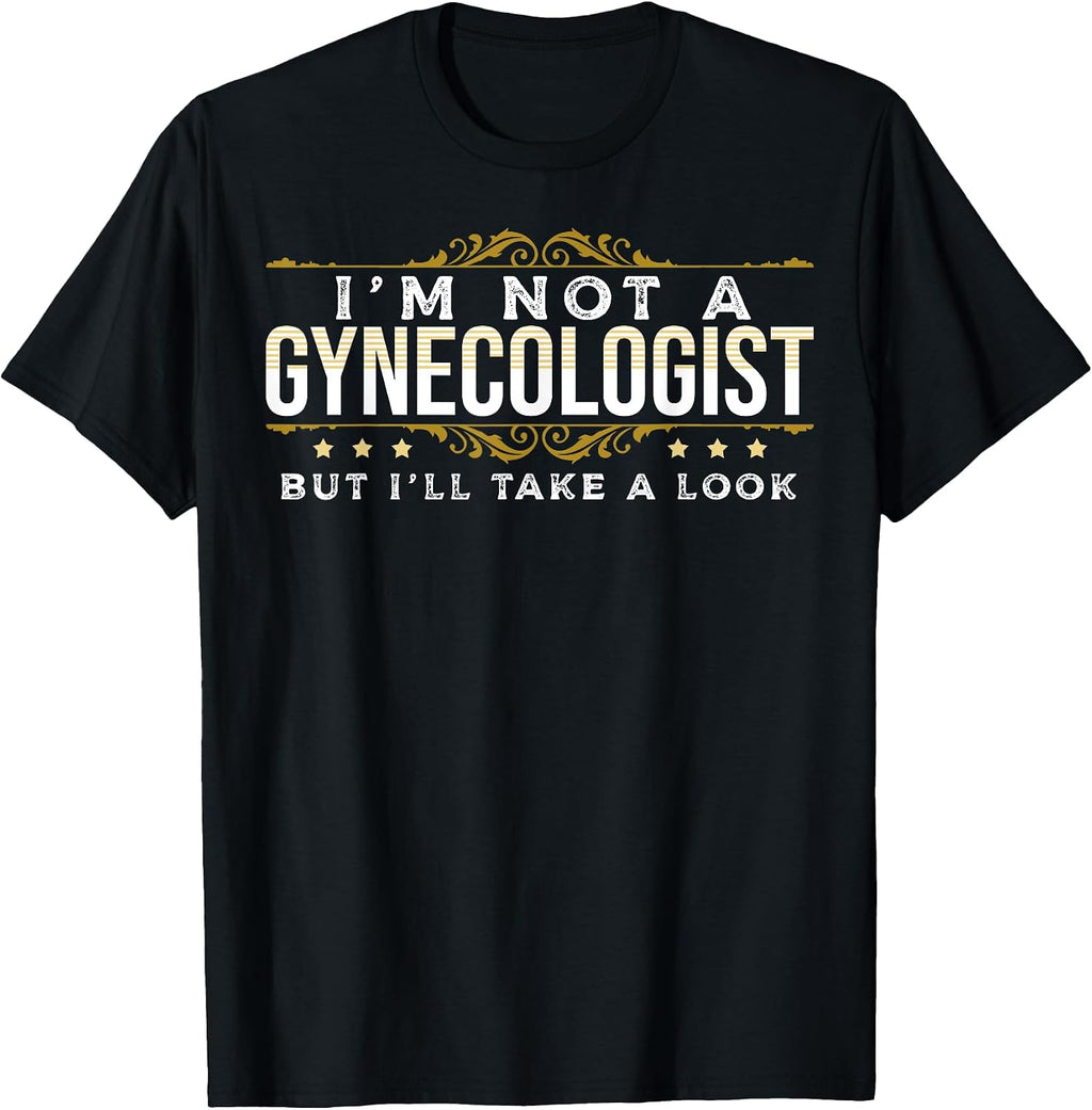 Funny Inappropriate Dark Humor Sarcastic People Gynecologist T-Shirt