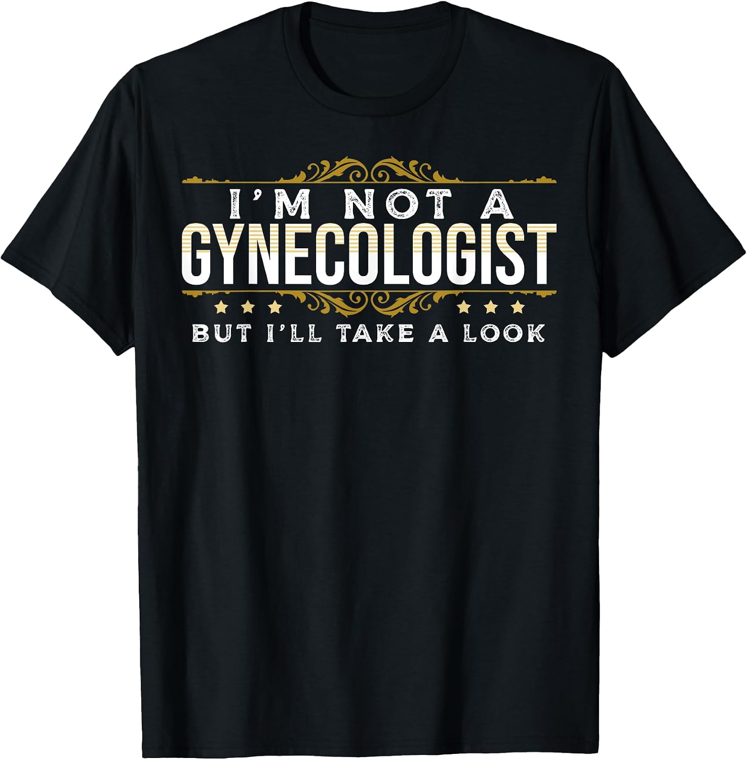 Funny Inappropriate Dark Humor Sarcastic People Gynecologist T-Shirt