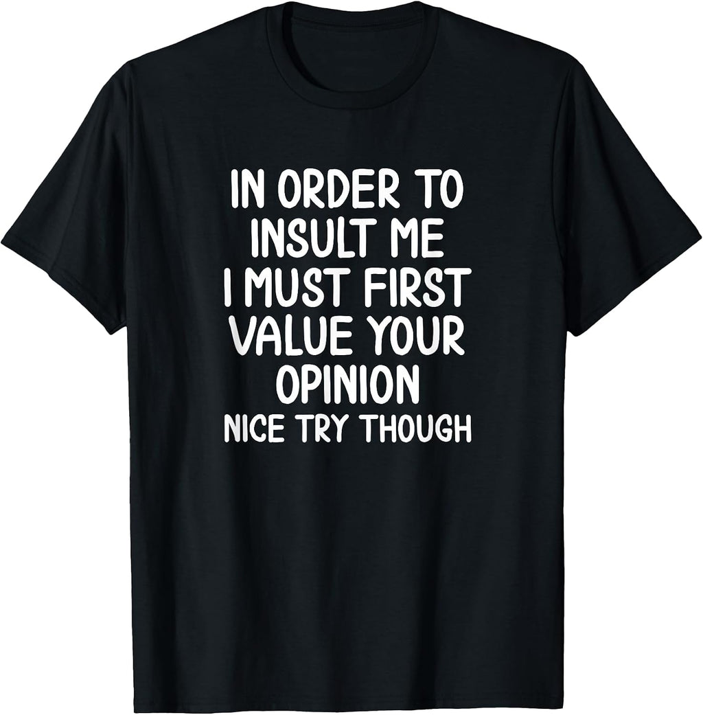 Funny, in Order to Insult Me T-Shirt. Joke Sarcastic Tee T-Shirt