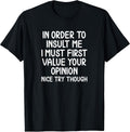 Funny, in Order to Insult Me T-Shirt. Joke Sarcastic Tee T-Shirt