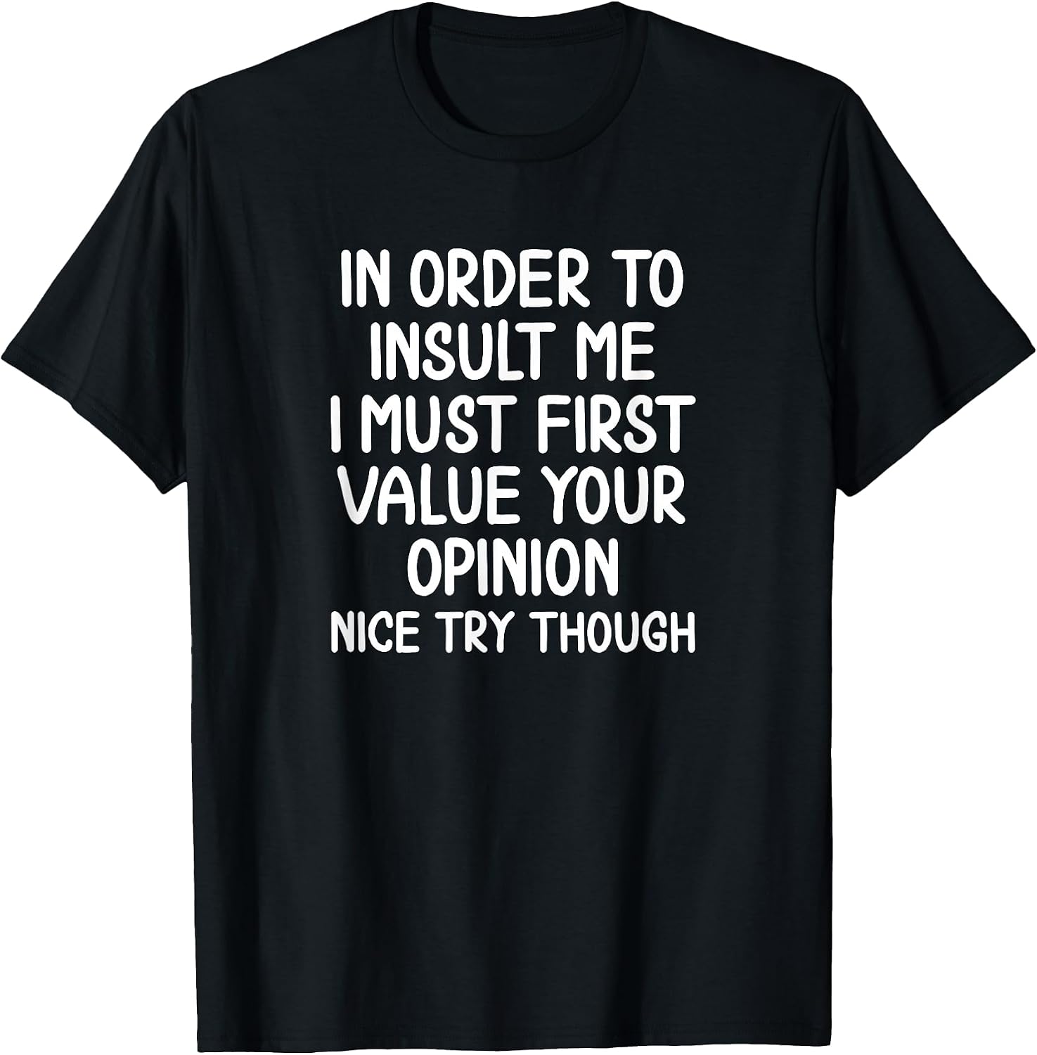 Funny, in Order to Insult Me T-Shirt. Joke Sarcastic Tee T-Shirt