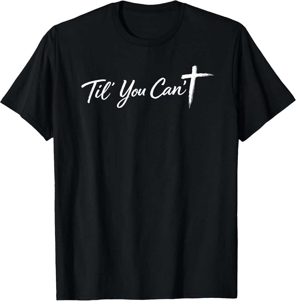 Til You Cant Brush Script Cross Funny Christian Motivation T-Shirt