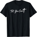 Til You Cant Brush Script Cross Funny Christian Motivation T-Shirt