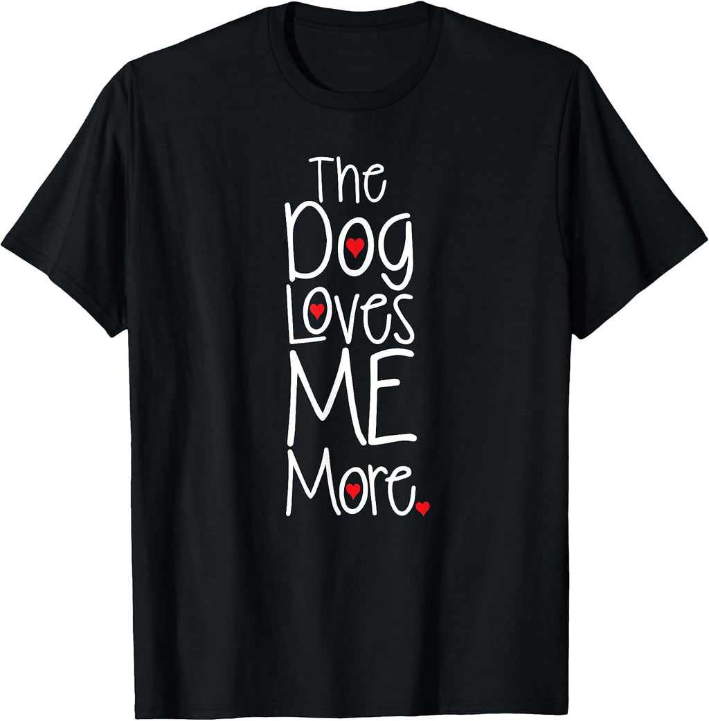 The Dog Loves Me More T-shirt Funny Dog Lover T-Shirt