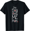 The Dog Loves Me More T-shirt Funny Dog Lover T-Shirt
