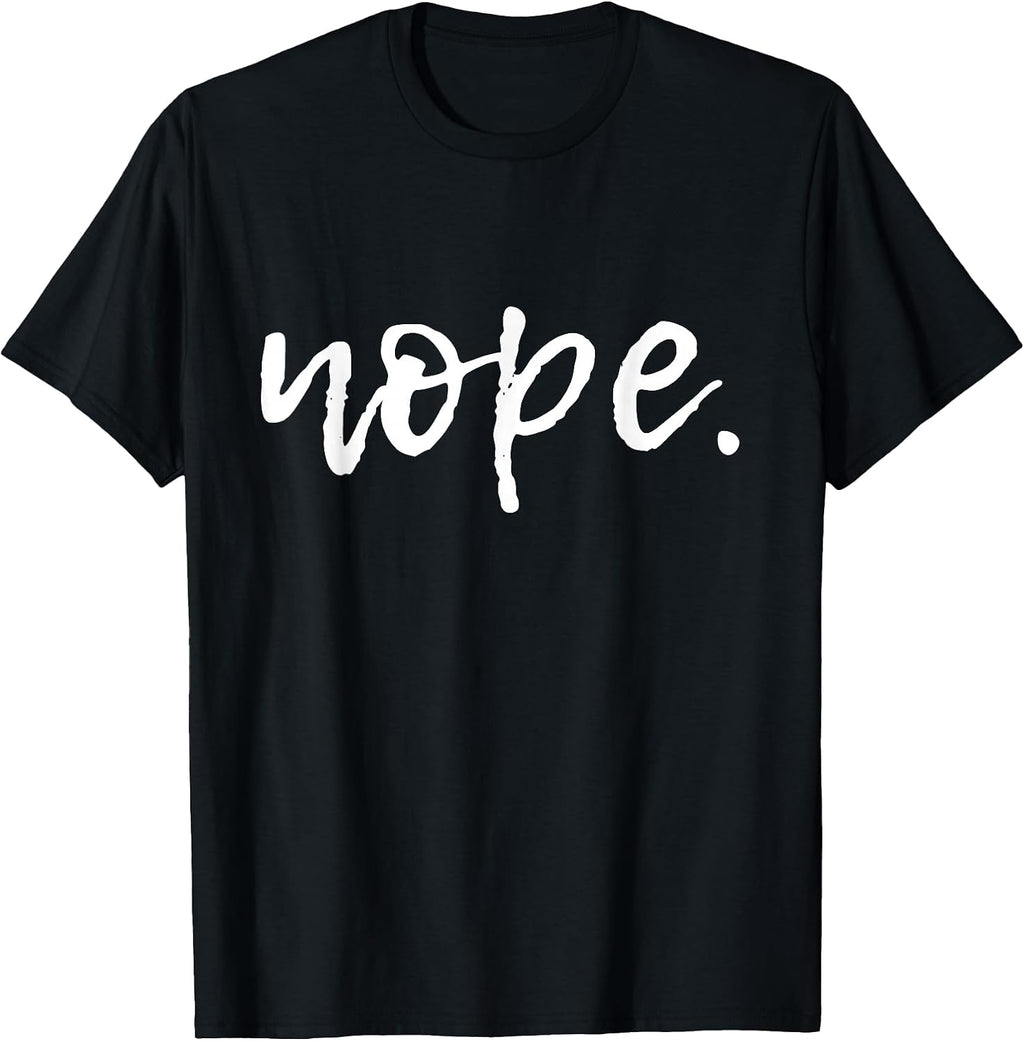 Nope - Funny Cute Sarcastic Design for Women, Men, and Youth T-Shirt Small