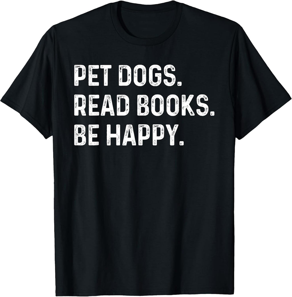 Pet Dogs Read Books Be Happy Funny Book Lover Dog Mom T-Shirt