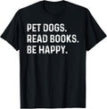 Pet Dogs Read Books Be Happy Funny Book Lover Dog Mom T-Shirt