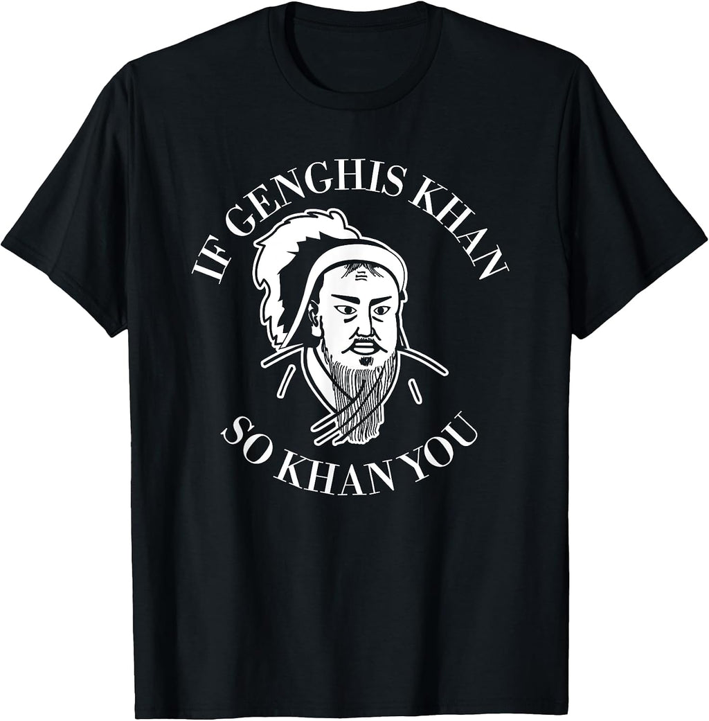 If Genghis Khan So Khan You Funny Motivation T-Shirt