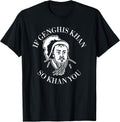 If Genghis Khan So Khan You Funny Motivation T-Shirt