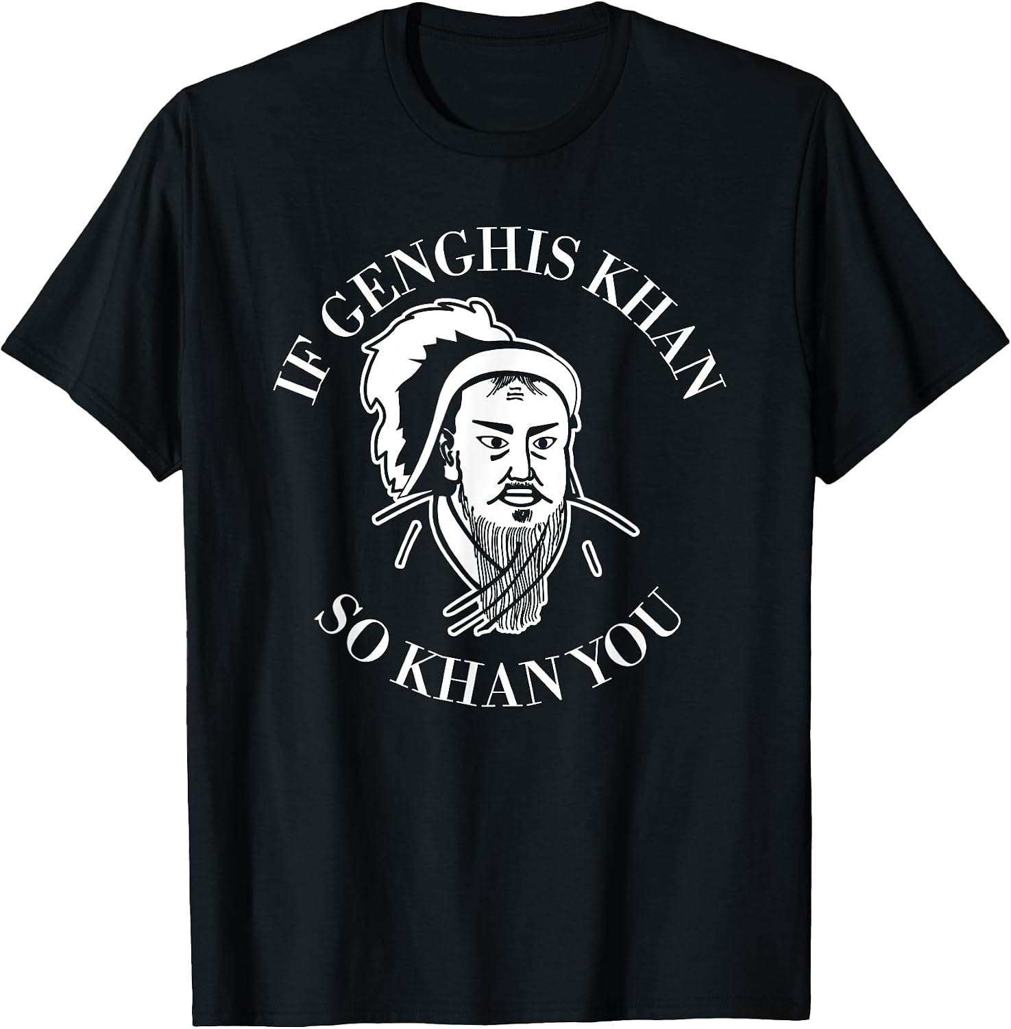 If Genghis Khan So Khan You Funny Motivation T-Shirt