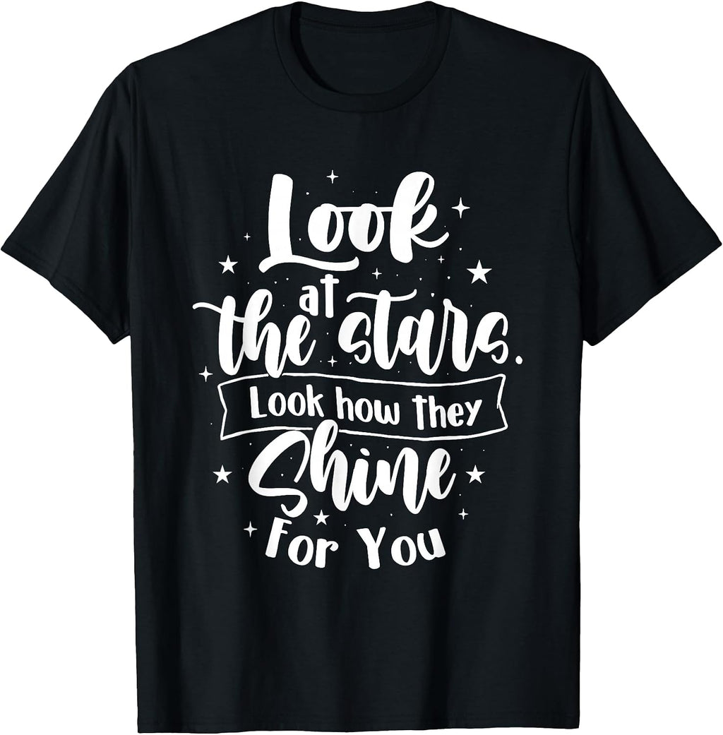 Look at The Stars Look How They Shine for You - Motivational T-Shirt