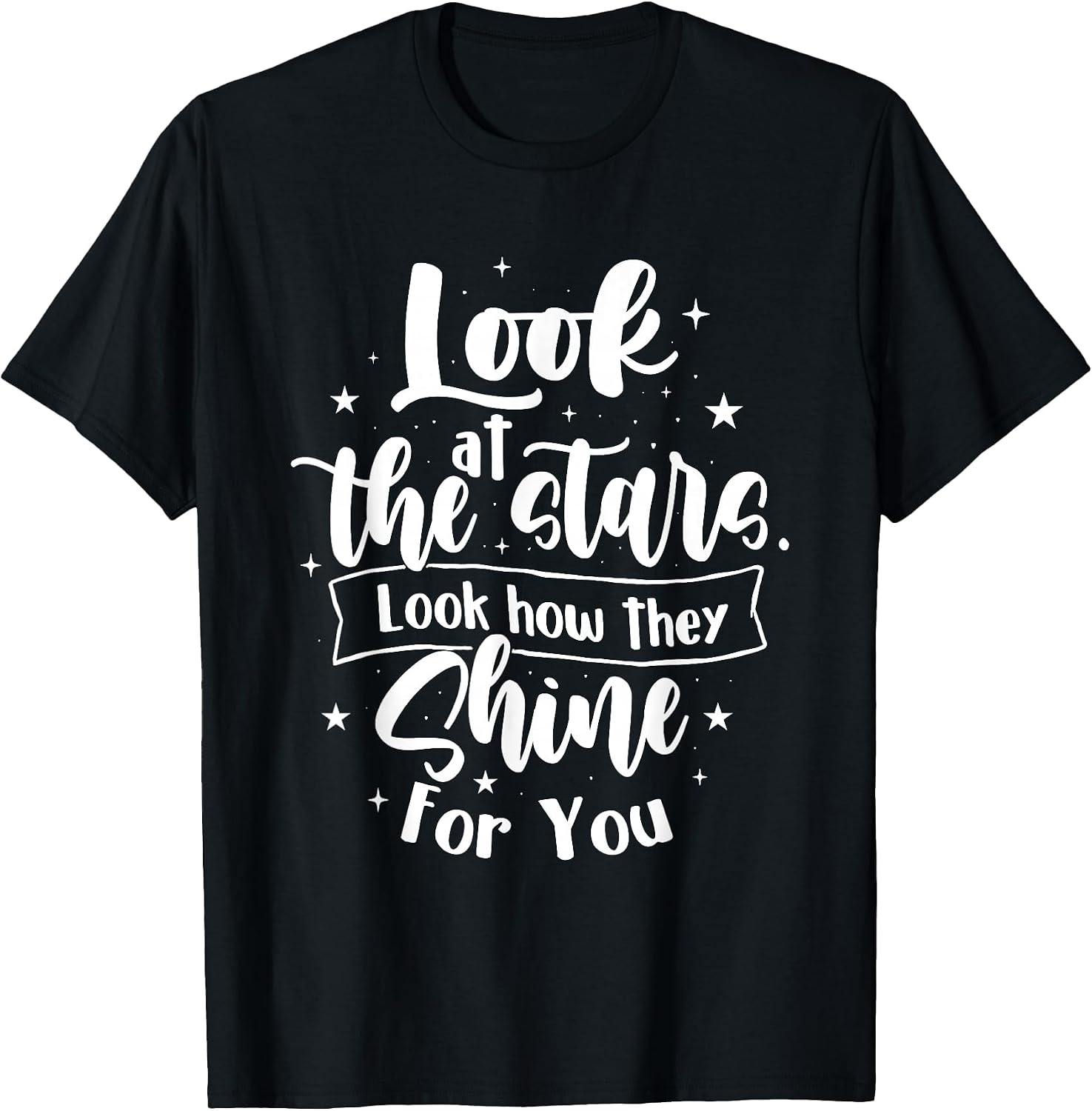 Look at The Stars Look How They Shine for You - Motivational T-Shirt