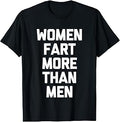 Sponsored Ad - Women Fart More Than Men - Funny Saying Sarcastic Novelty T-Shirt