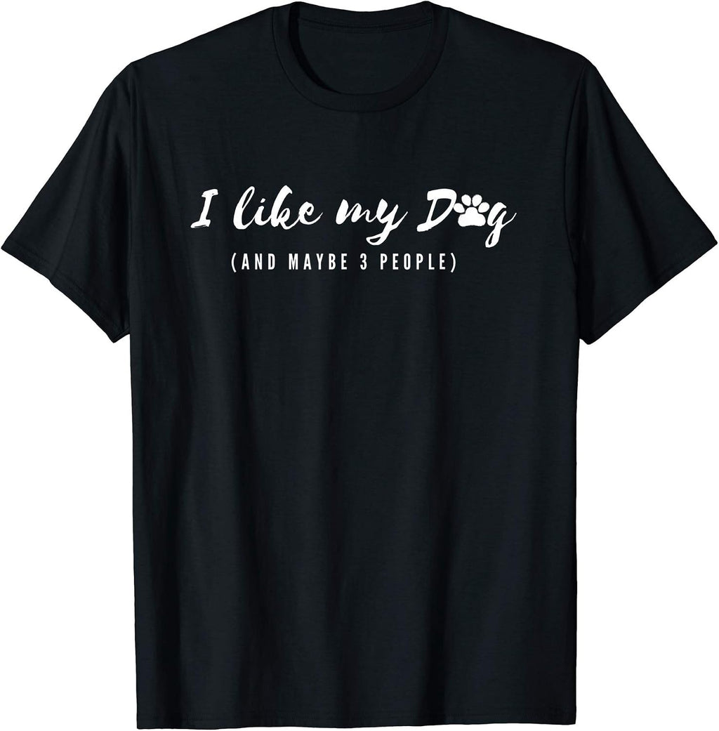 I Like My Dog And Maybe 3 People-Dog Mom, Dog Lover T-Shirt