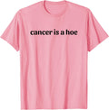 Cancer is a Hoe Funny Sarcastic Breast Cancer Humor T-Shirt