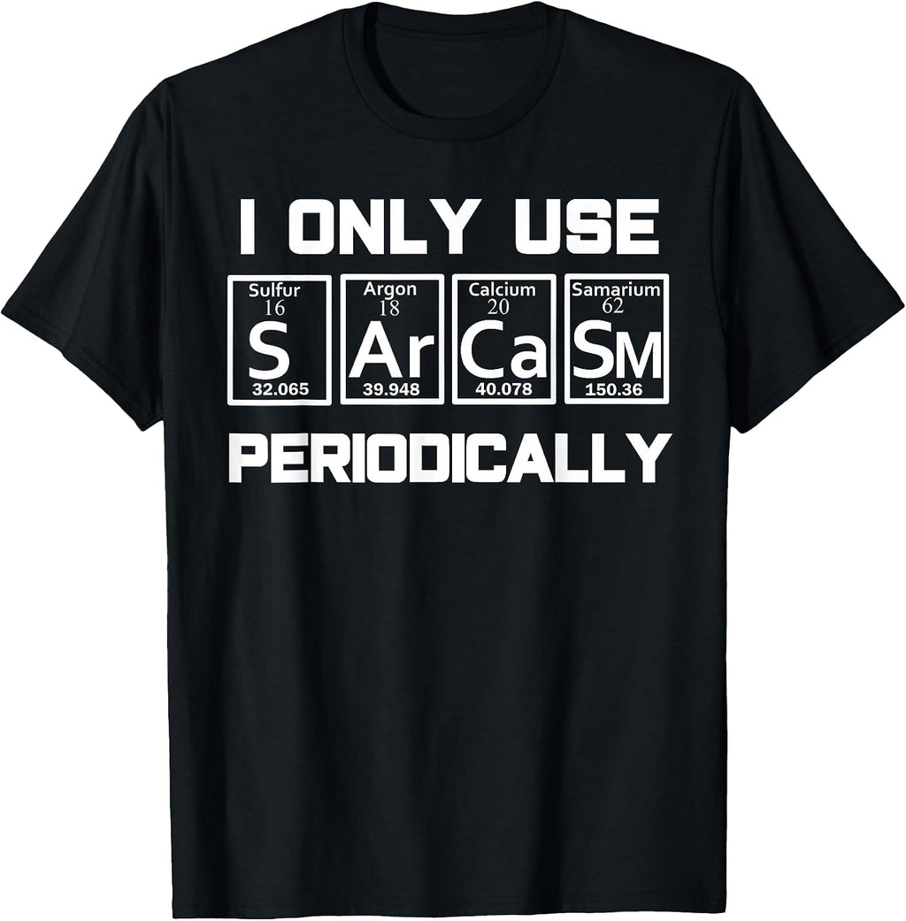 Sarcasm Periodic Table Element Weird Science Joke Gift T-Shirt