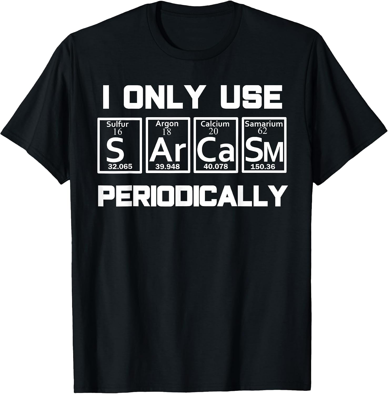 Sarcasm Periodic Table Element Weird Science Joke Gift T-Shirt