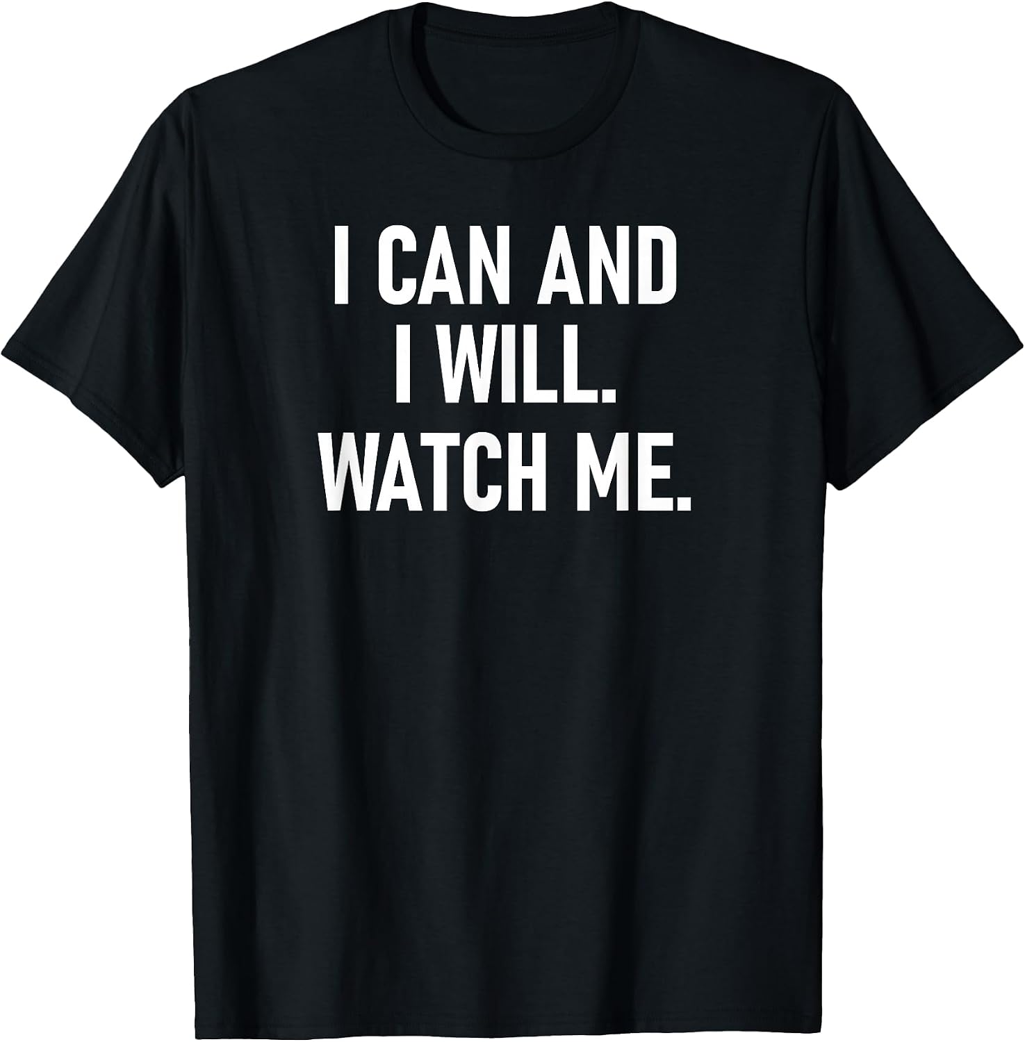 I Can and I Will Watch Me, Inspiring, Positive Quotes T-Shirt