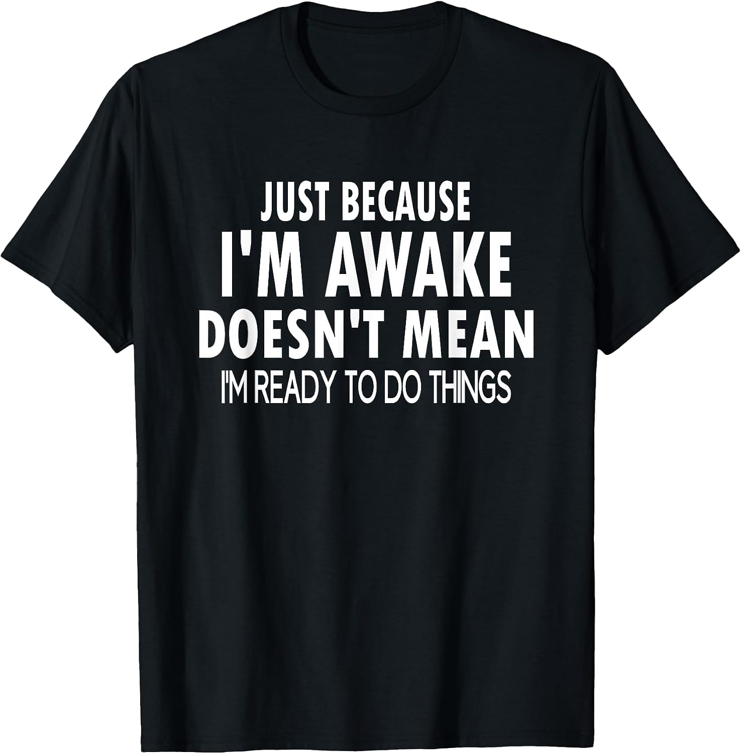 Just Because I'm Awake Funny Tweens and Teens T-Shirt