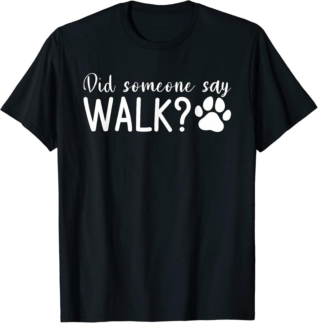 Did Someone Say Walk Dogs Dog Lover T-Shirt for Men Women