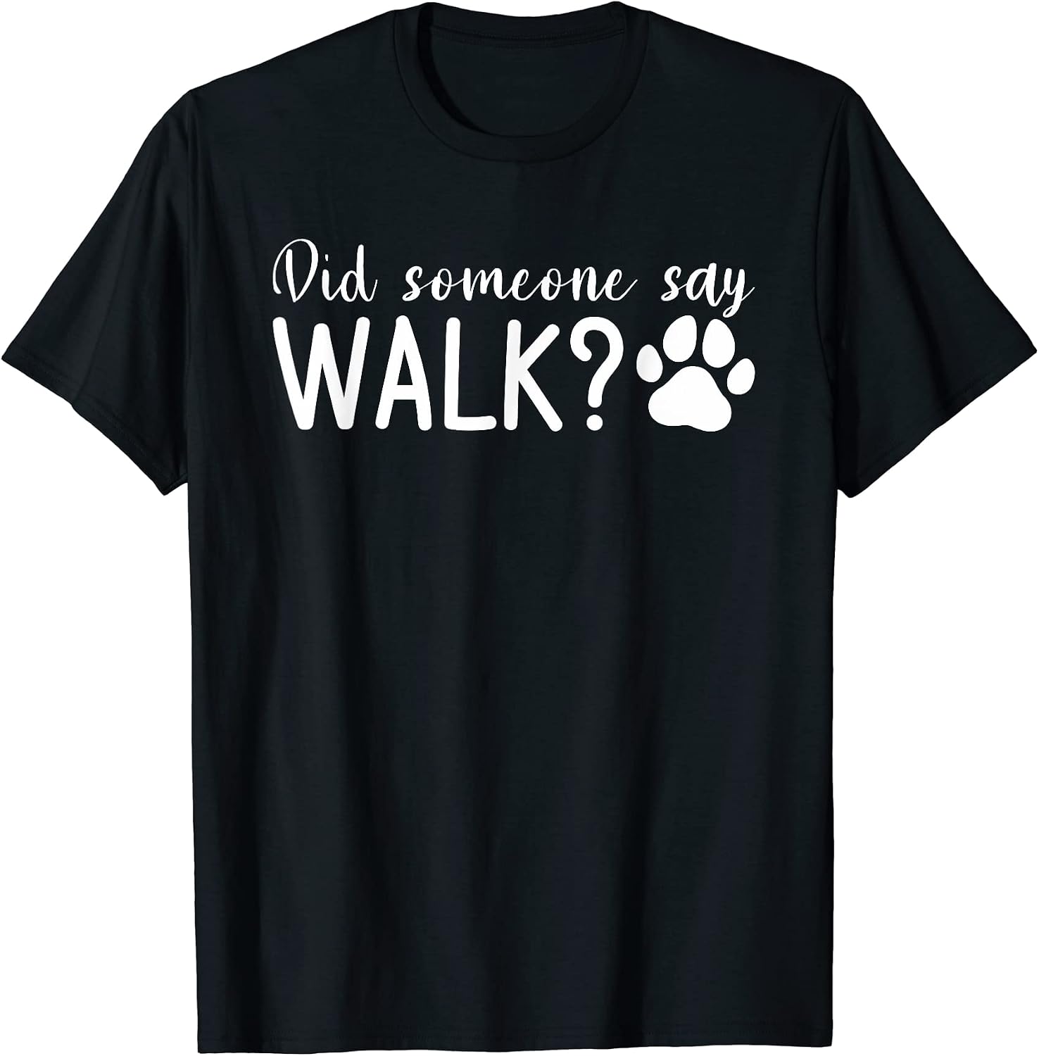 Did Someone Say Walk Dogs Dog Lover T-Shirt for Men Women