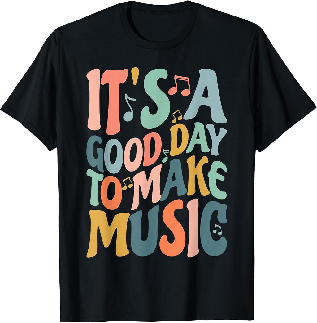 It's A Good Day to Make Music Musician Band Music Teacher T-Shirt