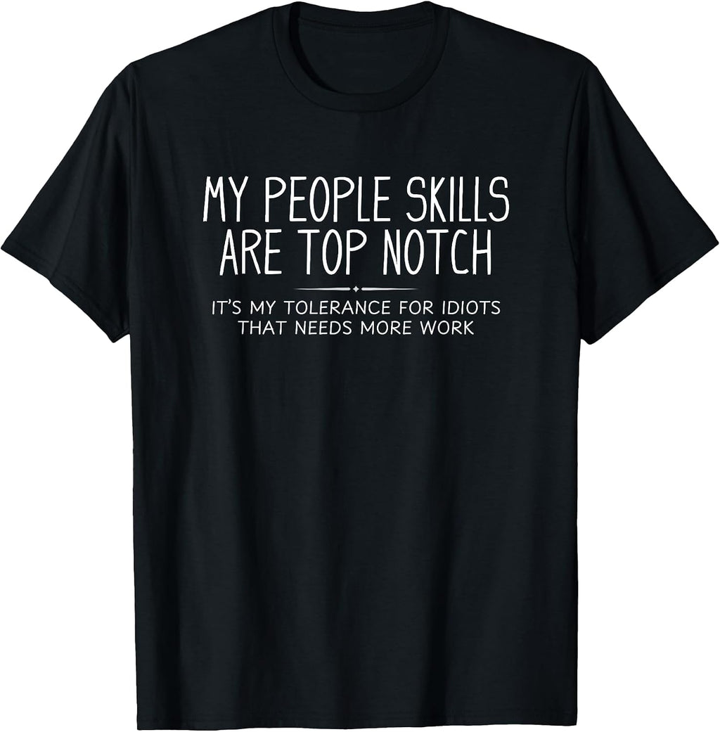 My People Skills are Top Notch Funny Sarcastic Novelty T-Shirt