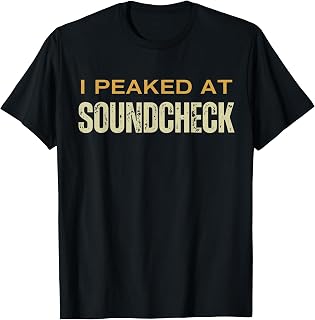 I Peaked At Soundcheck Music Sound Technician T-Shirt