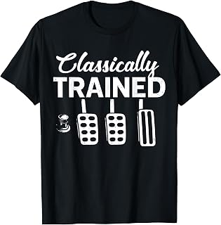 Classically Trained with Dimmer Manual Car Pedals Driving T-Shirt