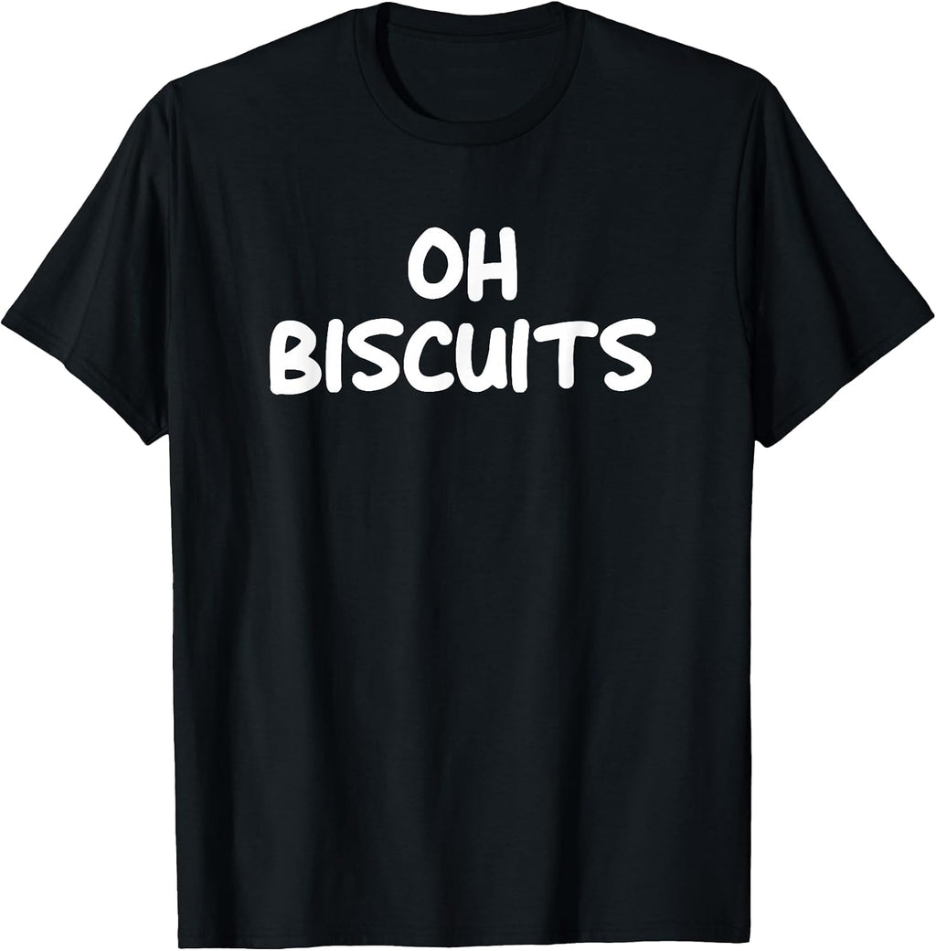 Oh Biscuits, Funny, Jokes, Sarcastic T-Shirt