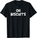 Oh Biscuits, Funny, Jokes, Sarcastic T-Shirt