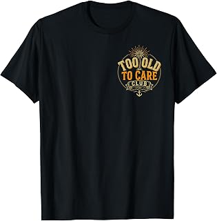 Too Old to Care Club My Give A Damn is Broken 2 Side T-Shirt