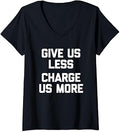 Sponsored Ad - Womens Give Us Less (Charge Us More) - Fun Saying Sarcastic Novelty V-Neck T-Shirt