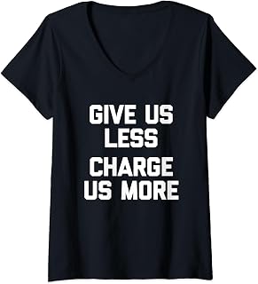 Sponsored Ad - Womens Give Us Less (Charge Us More) - Fun Saying Sarcastic Novelty V-Neck T-Shirt