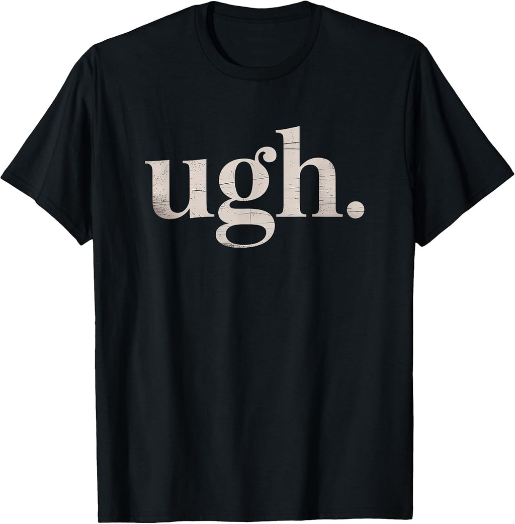 Ugh. Funny Sarcastic Novelty Vintage Graphic T-Shirt