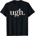 Ugh. Funny Sarcastic Novelty Vintage Graphic T-Shirt