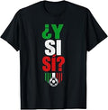 Â¿Y Si SÃ­? Spanish Y Si SÃ­ Mexico Cool Mexican T-Shirt