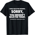 I Have Selective Hearing, You Weren't Selected Short Sleeve T-Shirt,Black, Small