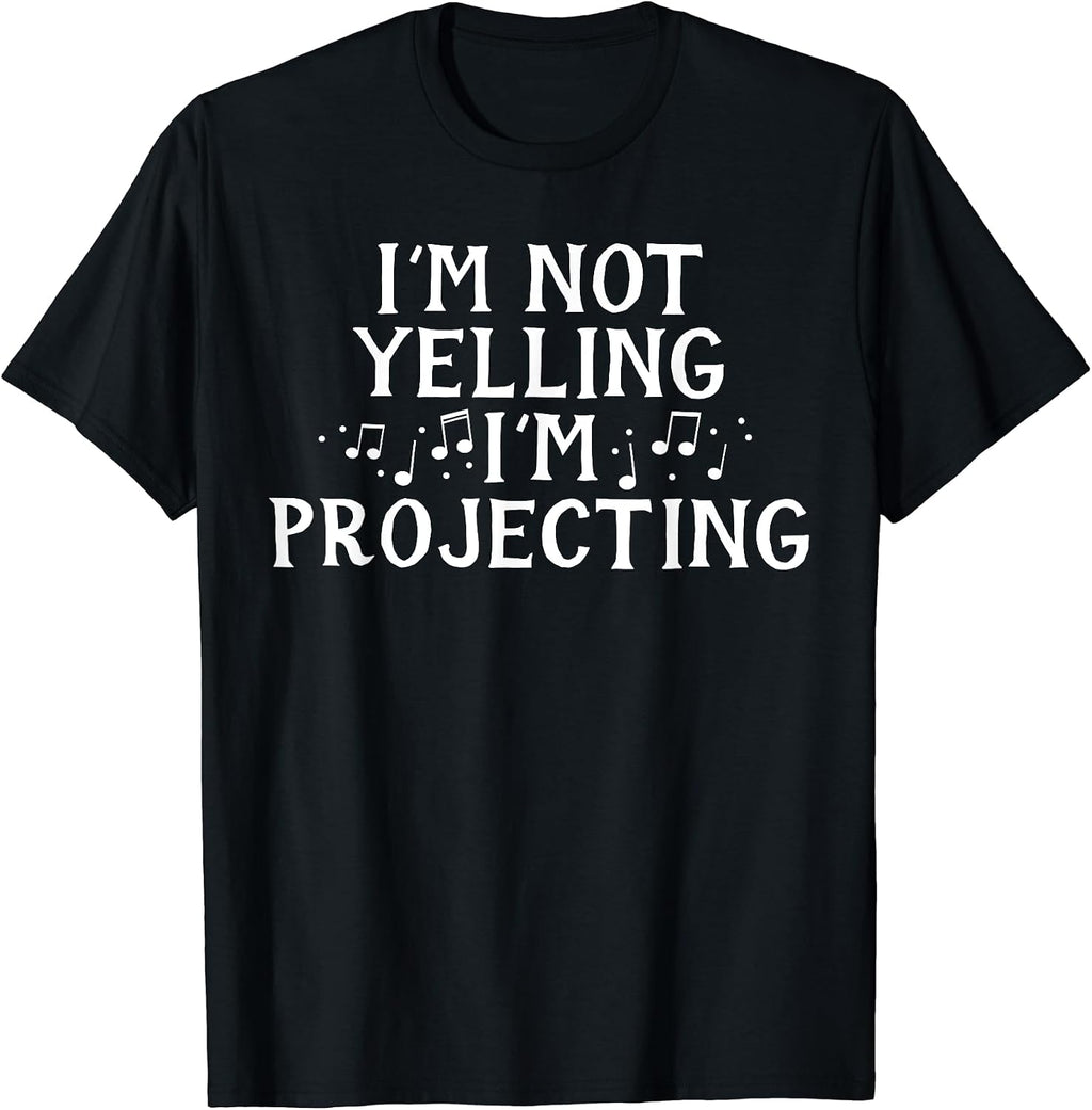 I'm Not Yelling Projecting Music Choir Singing Singer Band T-Shirt